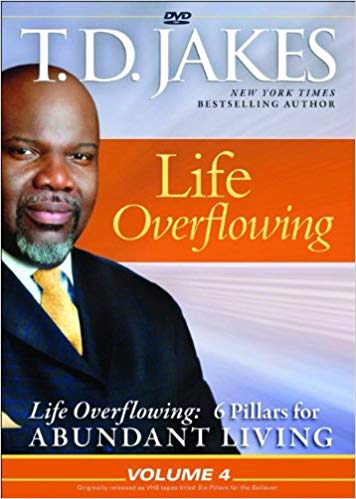 Life Overflowing (6 Pillars, Vol. 4) DVD - T D Jakes